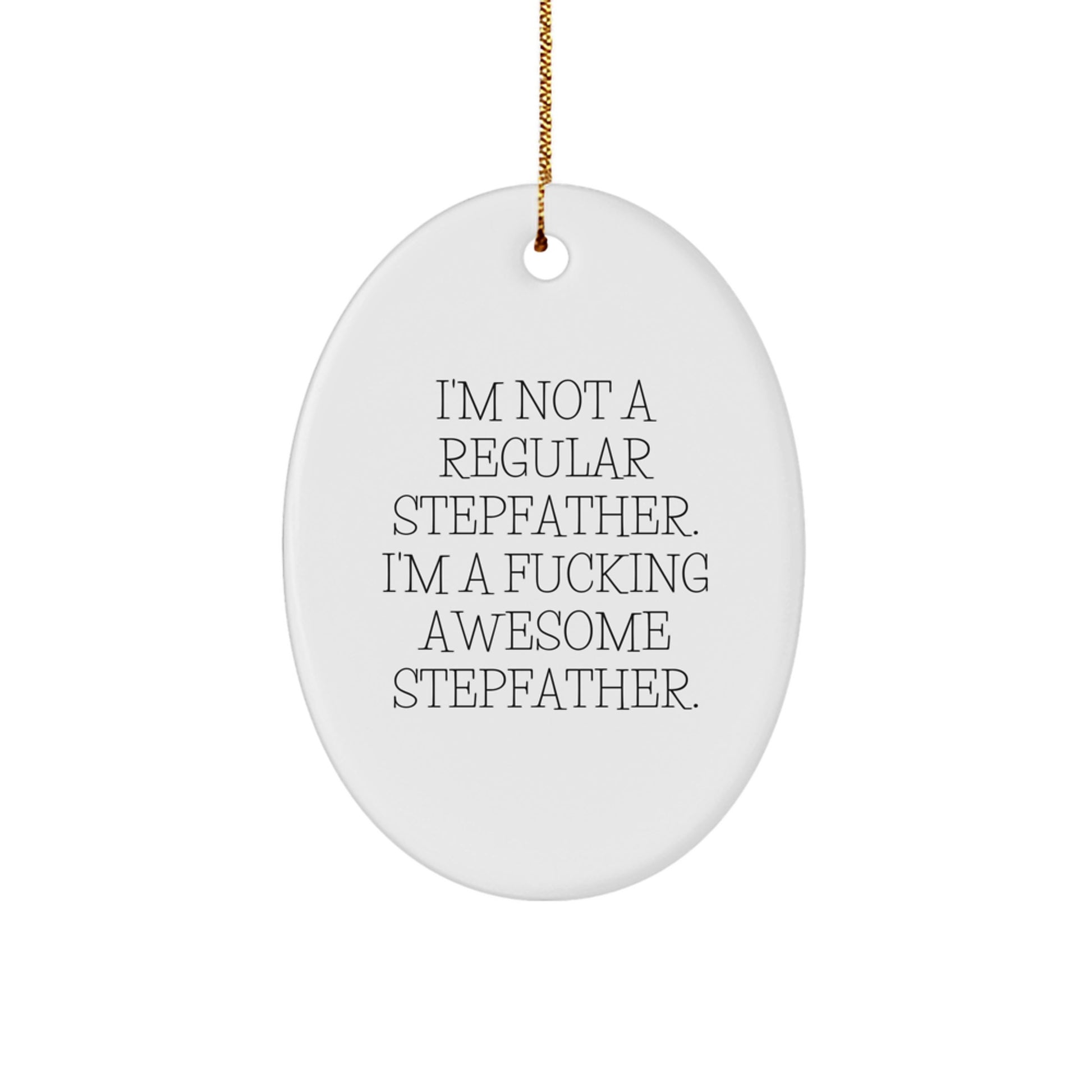 Funny Stepfather Gifts from Men, Unique Oval Ornament for Stepfather, I'm Not A Regular Stepfather. I'm A F--king Awesome Stepfather. Christmas Unique Gifts - Image 1