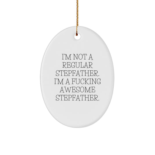 Funny Stepfather Gifts from Men, Unique Oval Ornament for Stepfather, I'm Not A Regular Stepfather. I'm A F--king Awesome Stepfather. Christmas Unique Gifts - Image 1