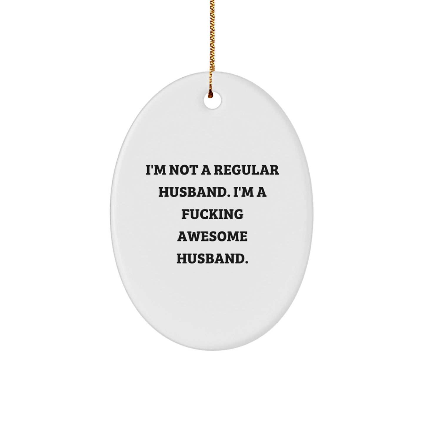 Funny Husband Gifts for Men, Oval Ornament 'I'm Not A Regular Husband. I'm A F--king Awesome Husband.', Christmas Unique Gifts from Family, Friends, and Women - Image 1
