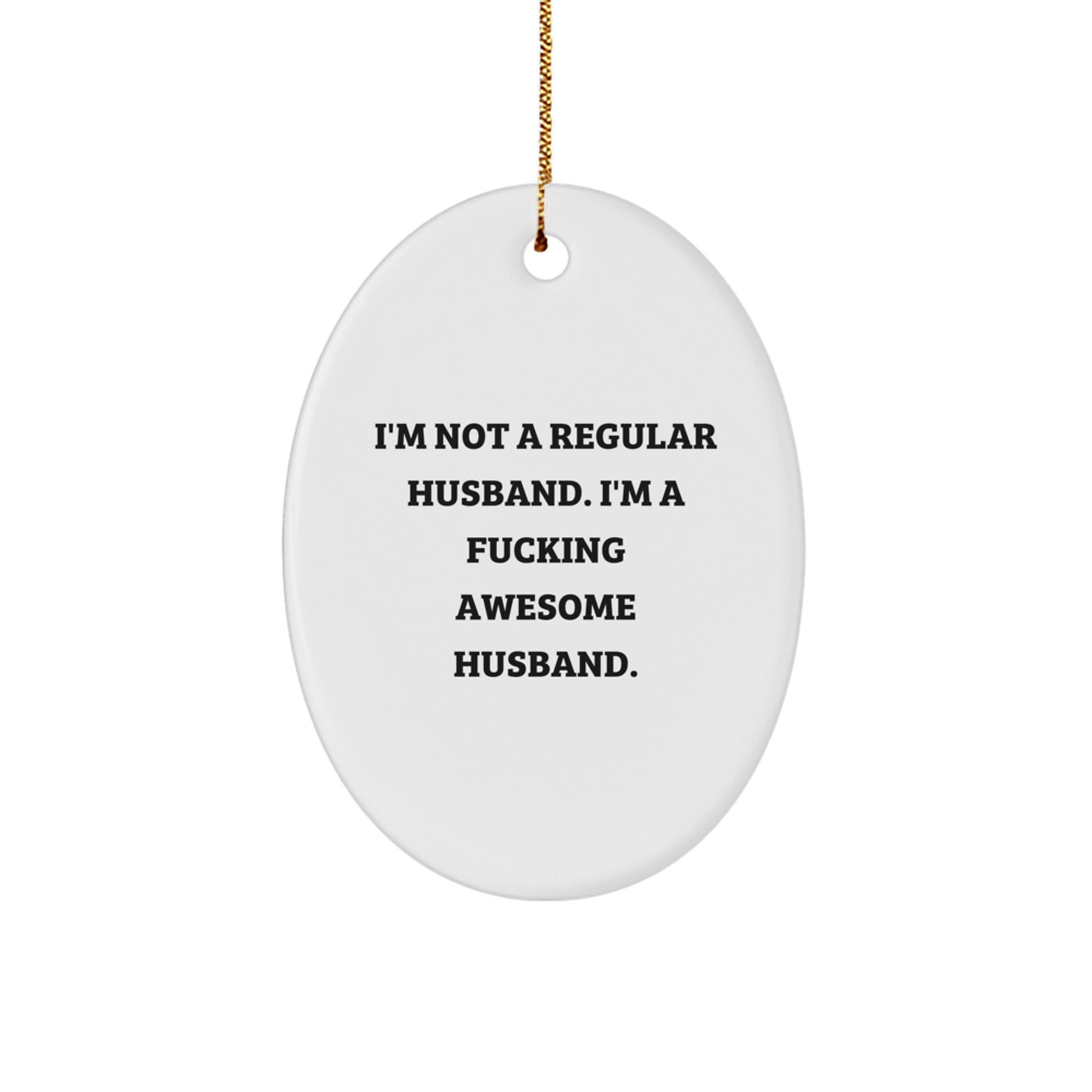 Funny Husband Gifts for Men, Oval Ornament 'I'm Not A Regular Husband. I'm A F--king Awesome Husband.', Christmas Unique Gifts from Family, Friends, and Women - Image 1