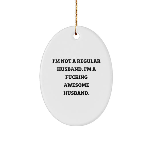 Funny Husband Gifts for Men, Oval Ornament 'I'm Not A Regular Husband. I'm A F--king Awesome Husband.', Christmas Unique Gifts from Family, Friends, and Women - Image 1