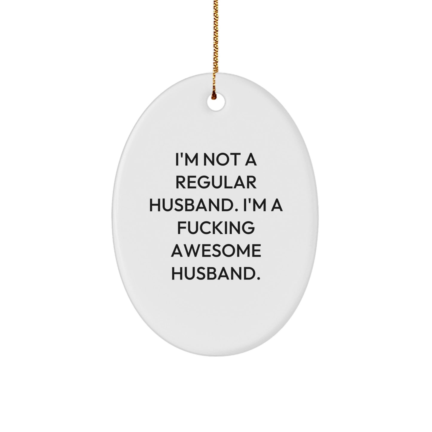 Funny Husband Gifts from Men, Unique Oval Ornament for Husband, I'm Not A Regular Husband Gifts for Husband Christmas - Image 1