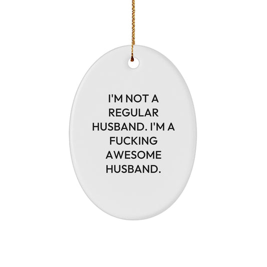 Funny Husband Gifts from Men, Unique Oval Ornament for Husband, I'm Not A Regular Husband Gifts for Husband Christmas - Image 1