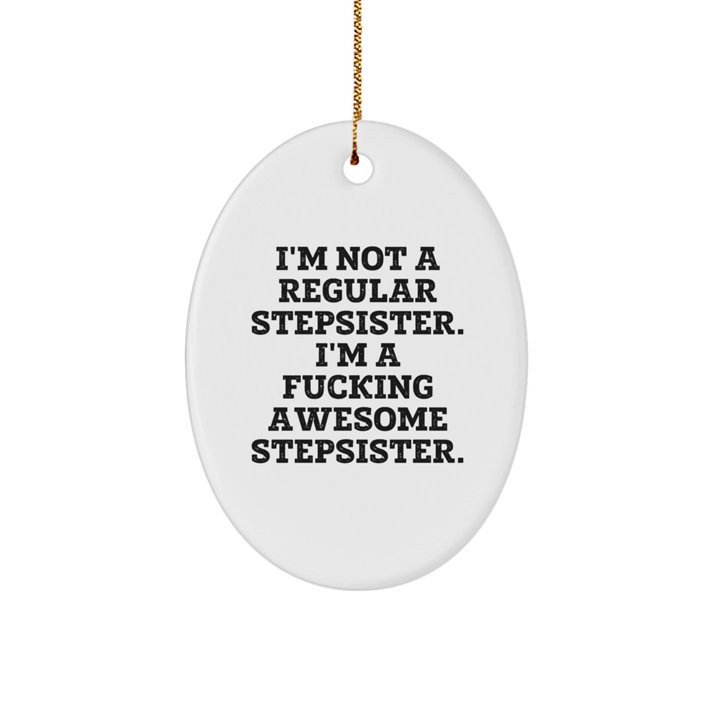 Funny Stepsister Christmas Unique Gifts from Men to Stepsister Oval Ornament I'm Not A Regular Stepsister - Image 1