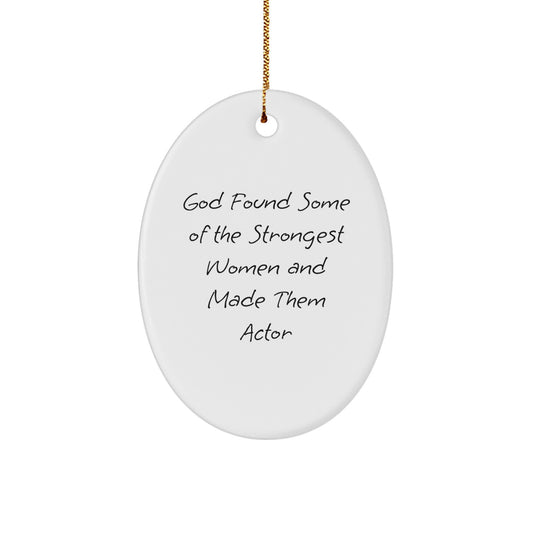 Funny Actor Oval Ornament, Gifts from Friends to Actor, Christmas Unique Gifts for Actor, Oval Shaped Actor Decoration with Quote 'God Found Some Of The Strongest Women And Made Them Actor' - White - Image 1