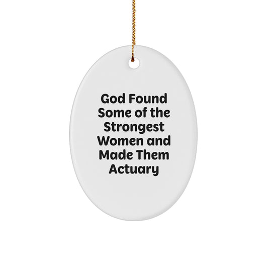 Funny Actuary Gifts for Women - Oval Ornament, 'God Found Some Of The Strongest Women And Made Them Actuary' Quote, Unique Christmas Unique Gifts from Friends - Image 1