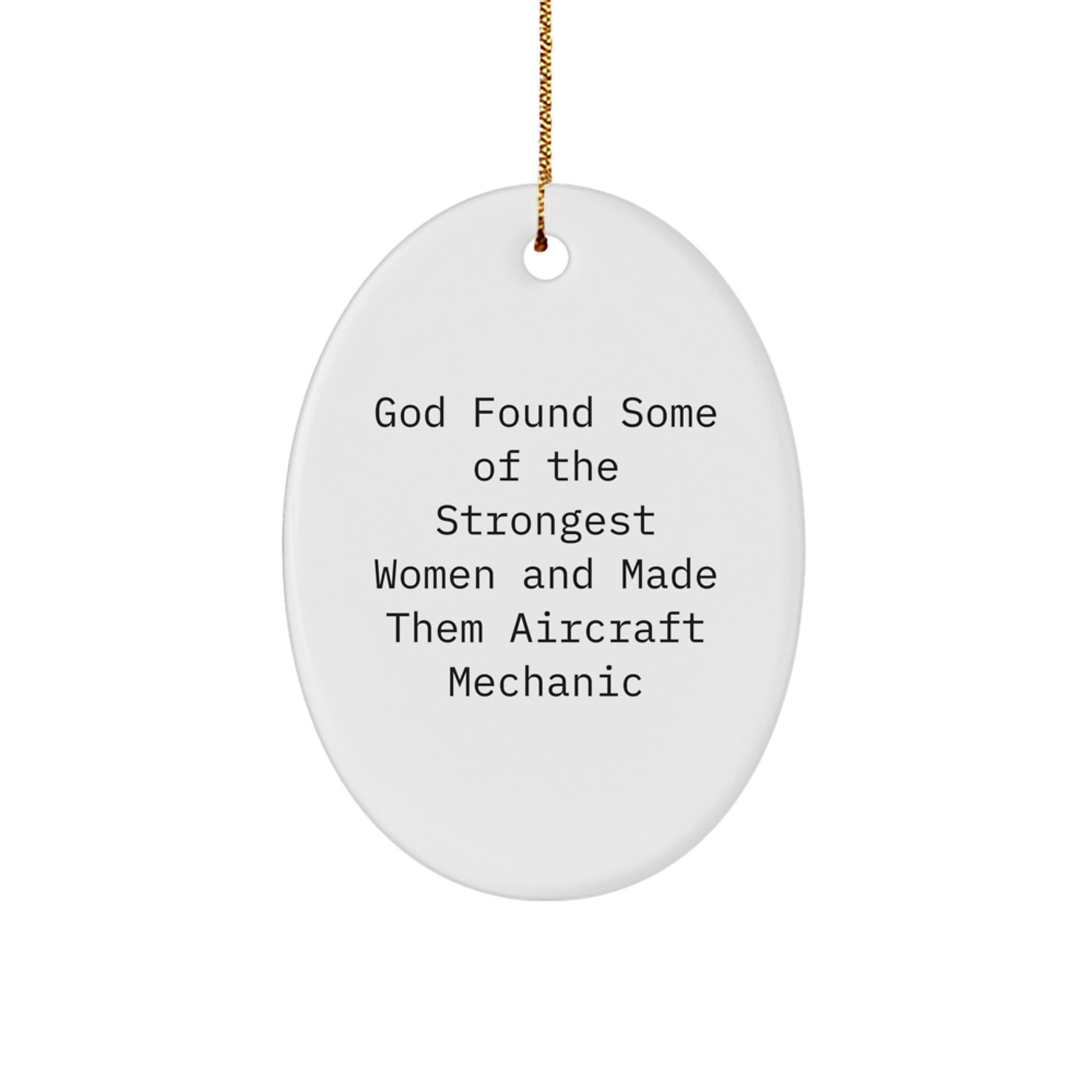 Funny Inspirational Gifts for Aircraft Mechanic Friends and Family Members - Oval Ornament 'God Found Strongest Women And Made Them Aircraft Mechanic' - Image 1