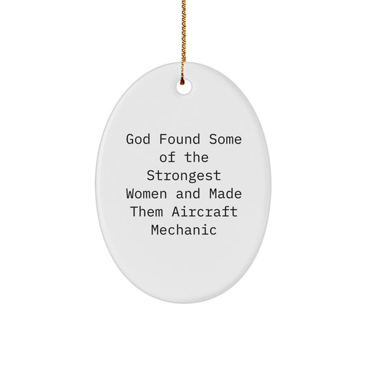 Funny Inspirational Gifts for Aircraft Mechanic Friends and Family Members - Oval Ornament 'God Found Strongest Women And Made Them Aircraft Mechanic' - Image 1