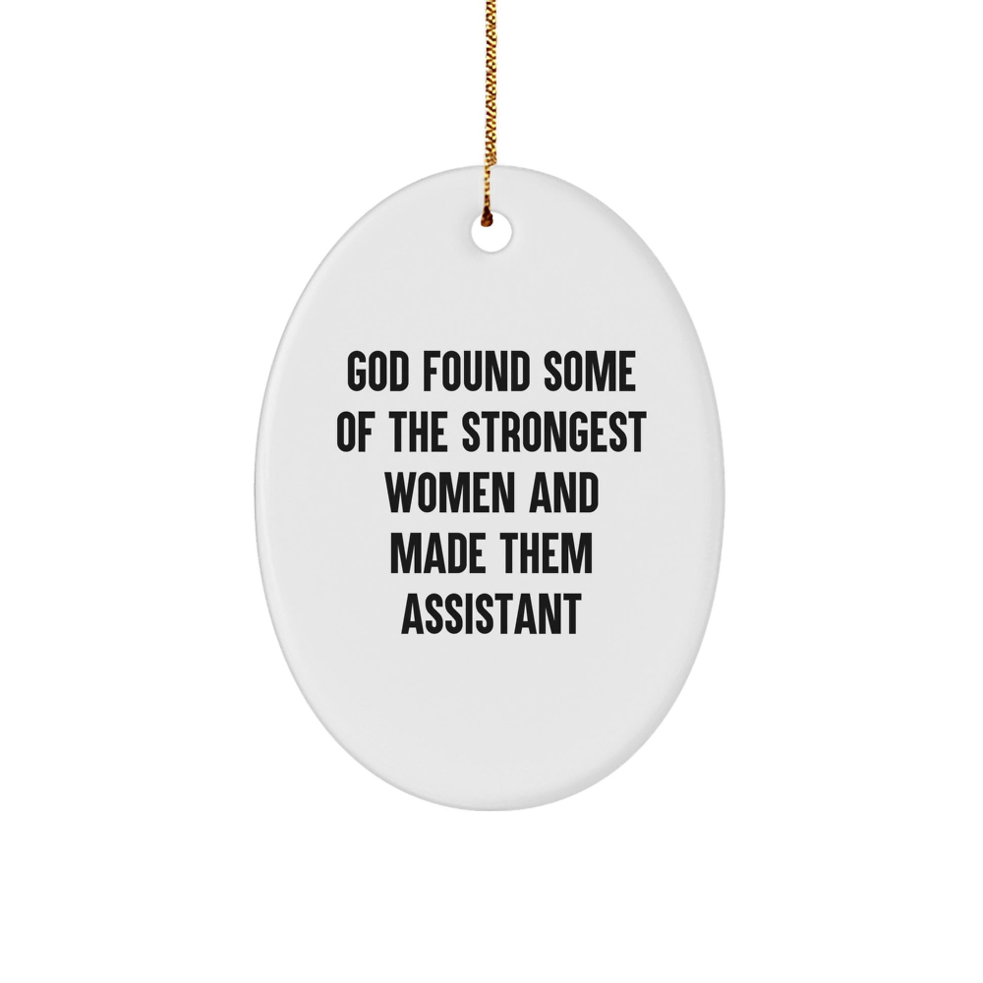 Funny 'God Found Some Of The Strongest Women And Made Them Assistant' Christmas Unique Gifts for Assistant - Oval Ornament Gift from Women - Image 1