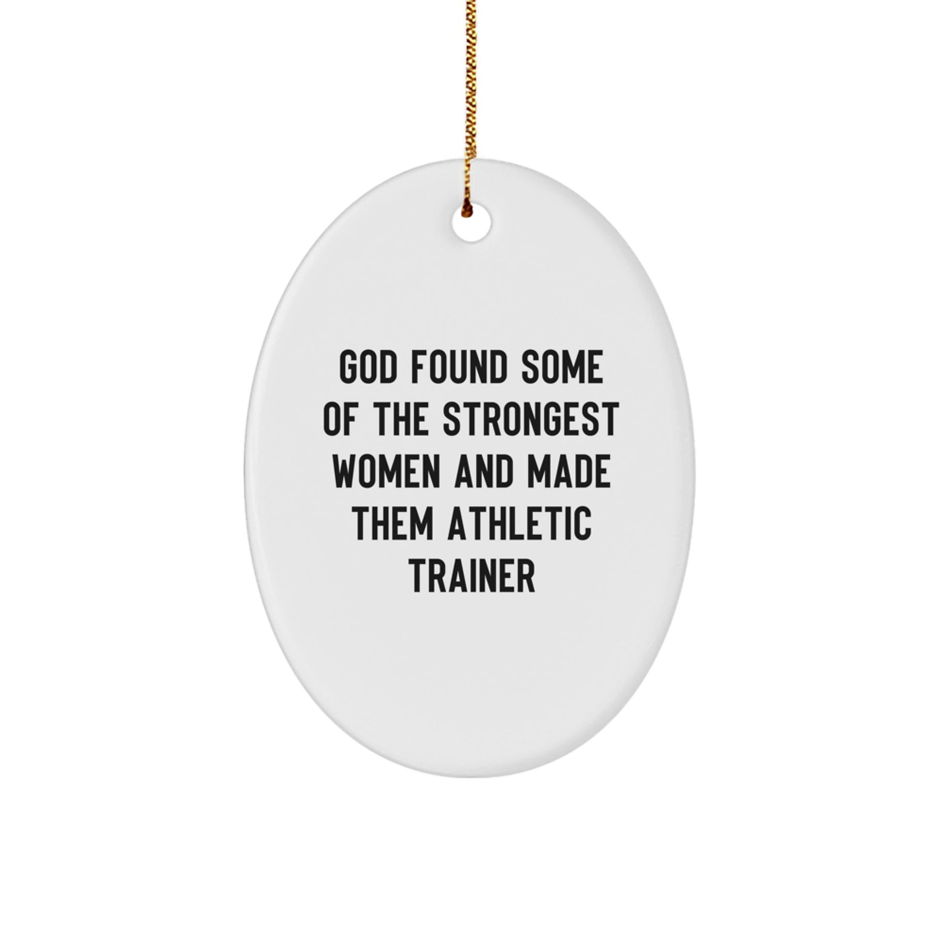 Funny Athletic Trainer Gifts for Her, Oval Ornament, Inspirational Quote 'God Found Some Of The Strongest Women And Made Them Athletic Trainer', Gifts from Women, for Women, Christmas Unique Gifts - Image 1