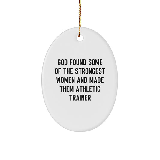Funny Athletic Trainer Gifts for Her, Oval Ornament, Inspirational Quote 'God Found Some Of The Strongest Women And Made Them Athletic Trainer', Gifts from Women, for Women, Christmas Unique Gifts - Image 1