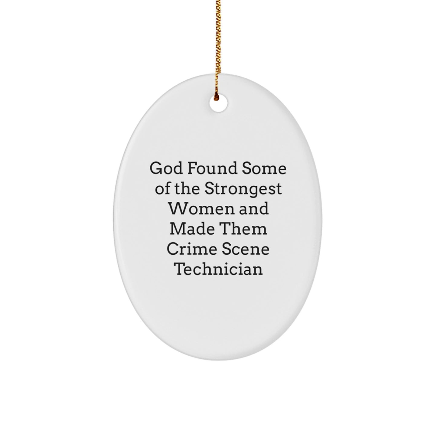 Funny Oval Ornament - God Found Some Of The Strongest Women - Christmas Unique Gifts from Men to Crime Scene Technician Friends - Image 1
