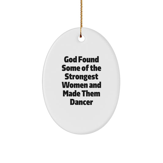 Funny Dancer Gifts for Women Christmas Oval Ornament from Family, Inspirational Quote from 'God Found Some Of The Strongest Women And Made Them Dancer' - Image 1