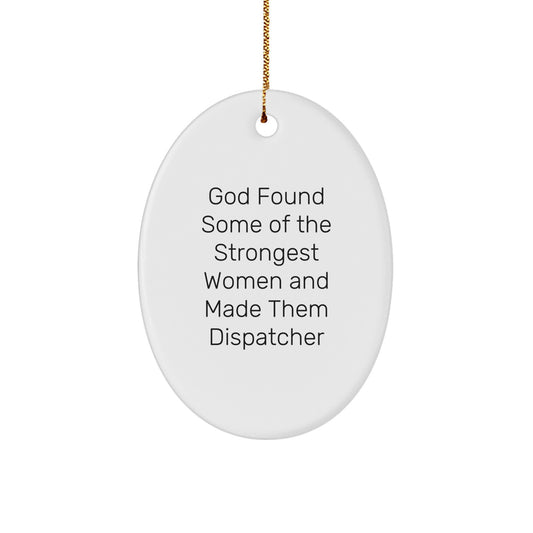 Funny Quotes Dispatcher Oval Ornament Gifts from Friends and Family for Christmas - Image 1
