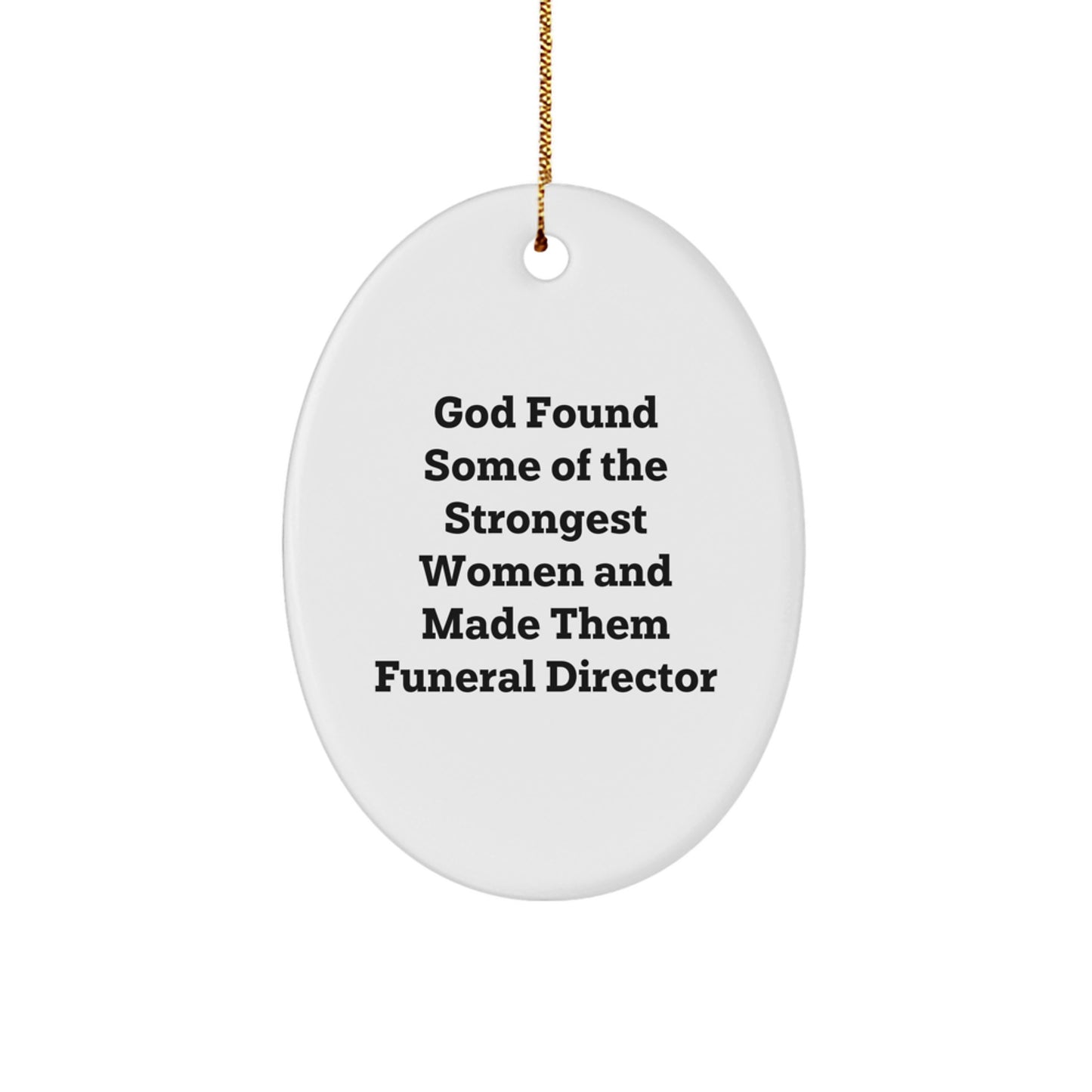 Funny Gifts from Men to Women Funeral Directors - Oval Ornament, God Found Some Of The Strongest Women And Made Them Funeral Directors - Christmas Unique Gifts for Funeral Director - Image 1