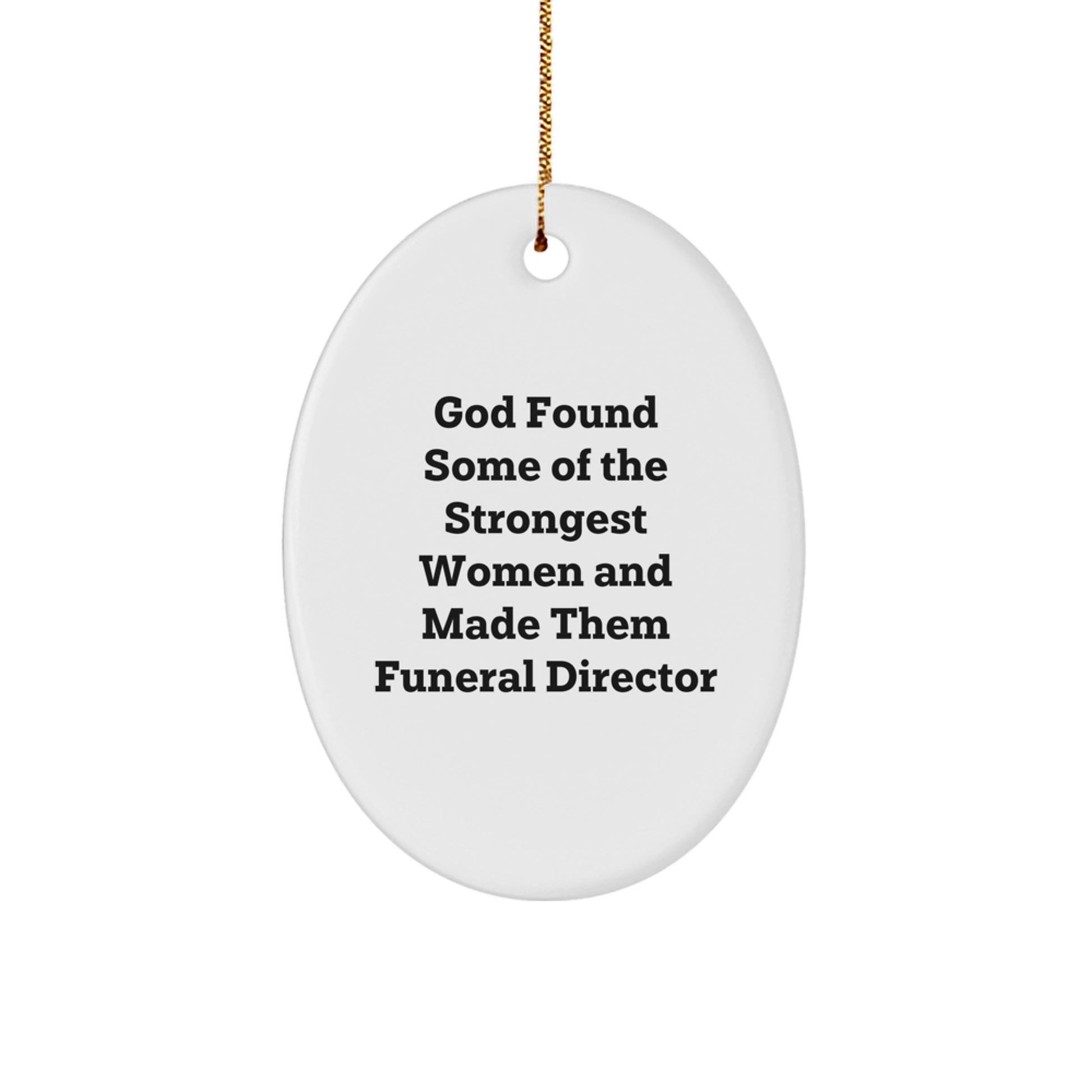 Funny Gifts from Men to Women Funeral Directors - Oval Ornament, God Found Some Of The Strongest Women And Made Them Funeral Directors - Christmas Unique Gifts for Funeral Director - Image 1