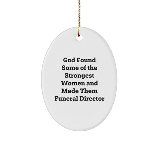 Funny Gifts from Men to Women Funeral Directors - Oval Ornament, God Found Some Of The Strongest Women And Made Them Funeral Directors - Christmas Unique Gifts for Funeral Director - Image 1