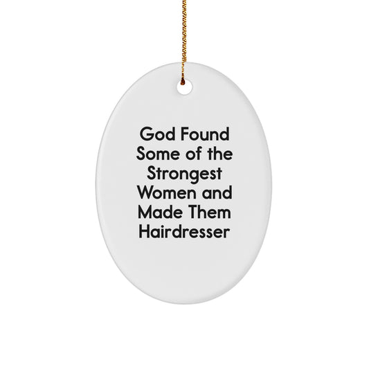 Funny Hairdresser Gifts for Women, Oval Ornament Quotes 'God Found Some Of The Strongest Women And Made Them Hairdresser', Christmas Unique Gifts from Family - Image 1