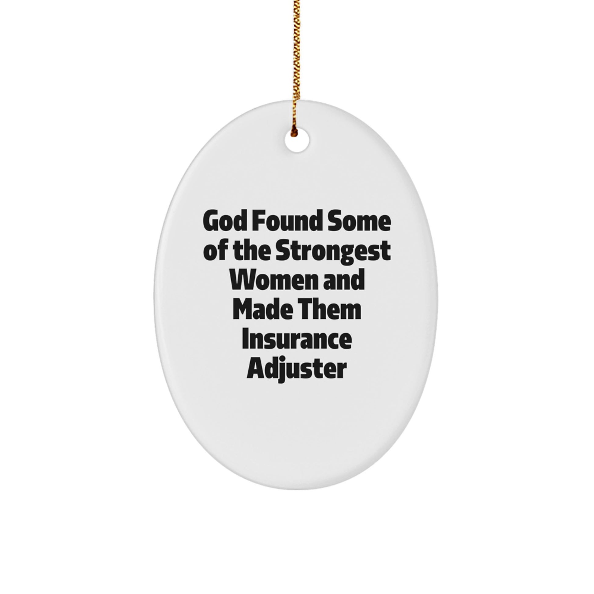 Funny Insurance Adjuster Gifts from Friends, Christmas Unique Oval Ornaments for Strong Women 'God Found Some Of The Strongest Women And Made Them Insurance Adjuster' - Image 1