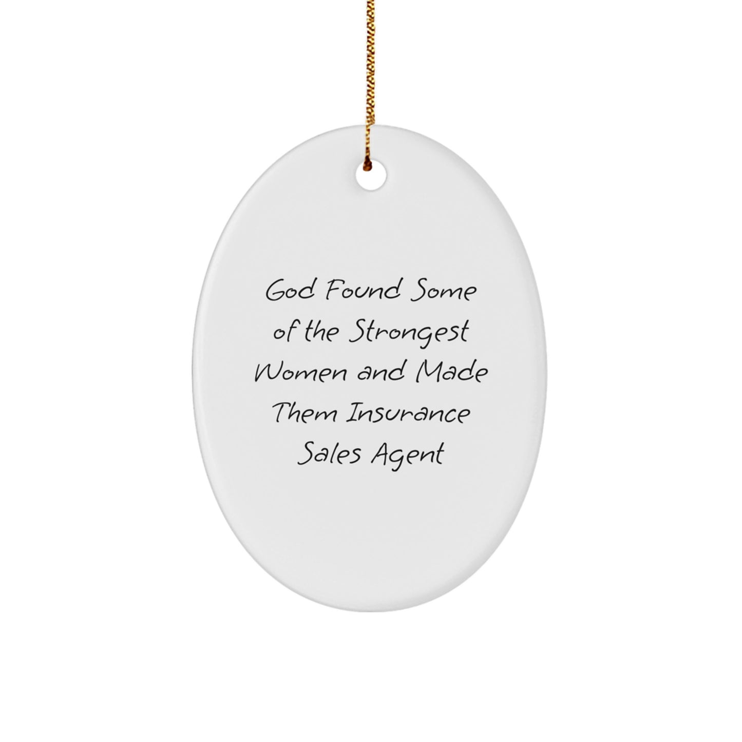 Funny Insurance Sales Agent Gifts from Friends - Oval Ornament with Inspirational Quote - 'God Found Some Of The Strongest Women And Made Them Insurance Sales Agent' for Christmas - Image 1