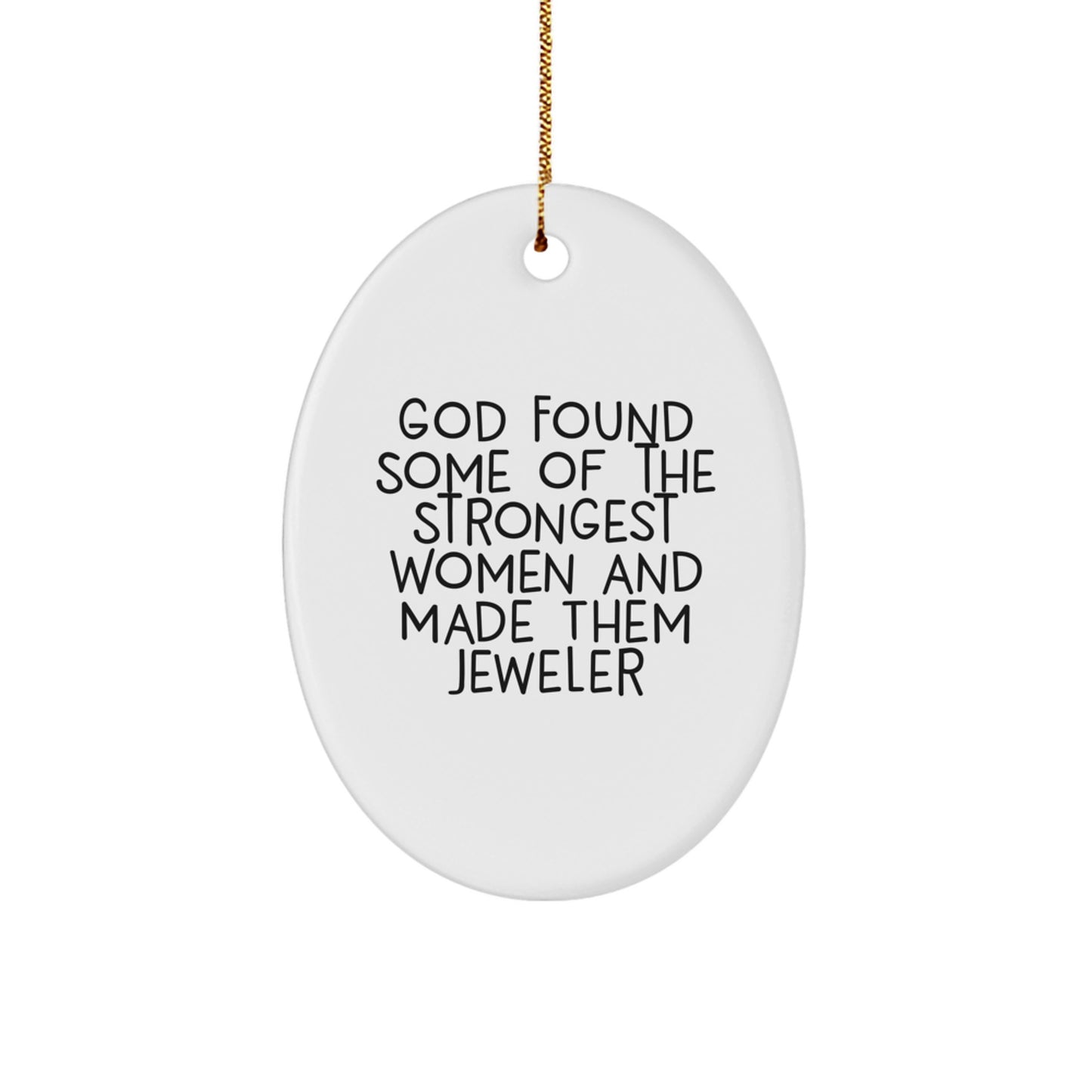 Funny Jeweler Gifts from Men to Women - Oval Ornament, 'God Found Some Of The Strongest Women And Made Them Jeweler' Quote Gifts for Jeweler Friends and Family at Christmas - Image 1
