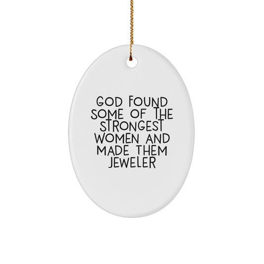 Funny Jeweler Gifts from Men to Women - Oval Ornament, 'God Found Some Of The Strongest Women And Made Them Jeweler' Quote Gifts for Jeweler Friends and Family at Christmas - Image 1
