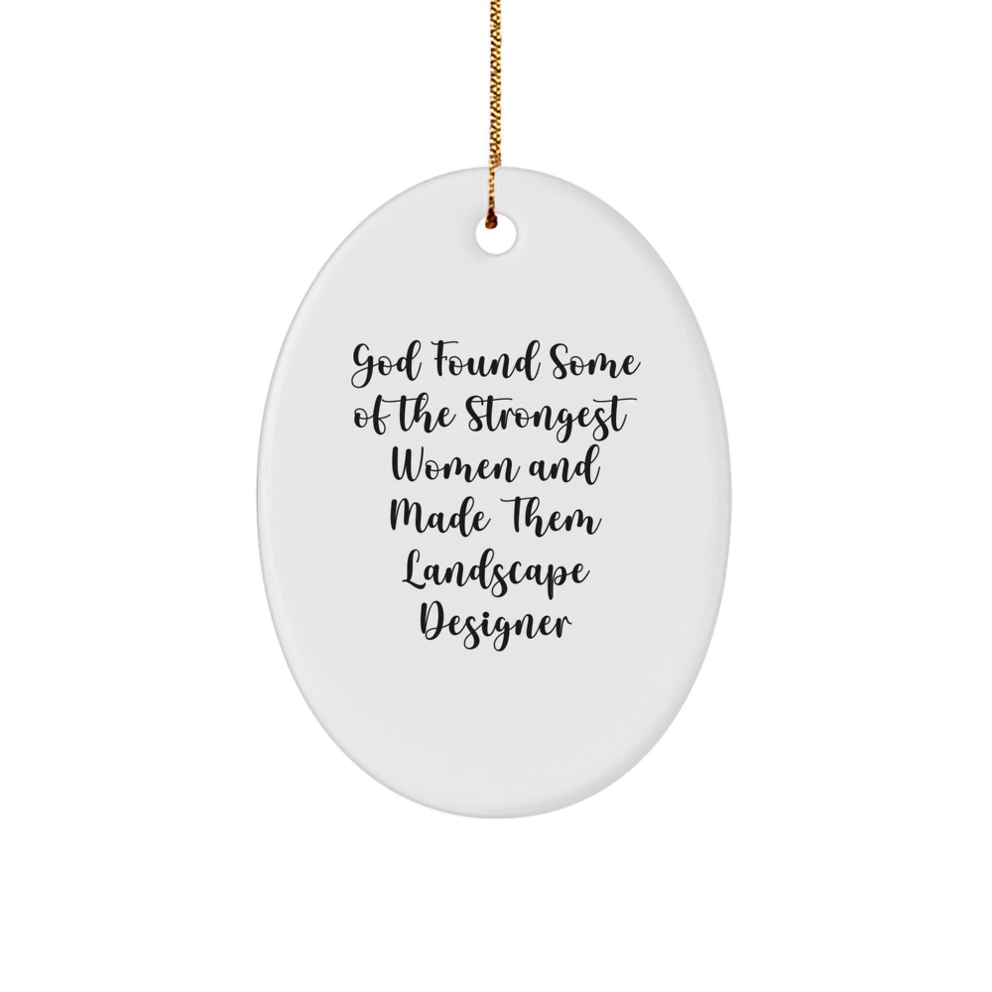 Funny Landscape Designer Gifts from Friends - Oval Ornament, God Found Some Of The Strongest Women And Made Them Landscape Designer Christmas Unique Gifts - Image 1