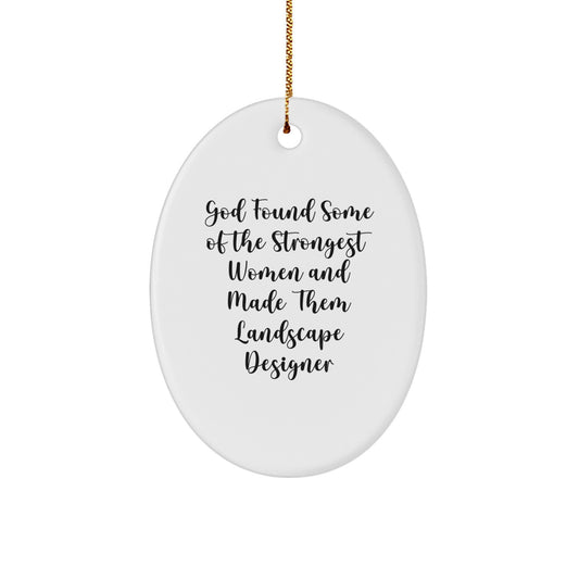 Funny Landscape Designer Gifts from Friends - Oval Ornament, God Found Some Of The Strongest Women And Made Them Landscape Designer Christmas Unique Gifts - Image 1