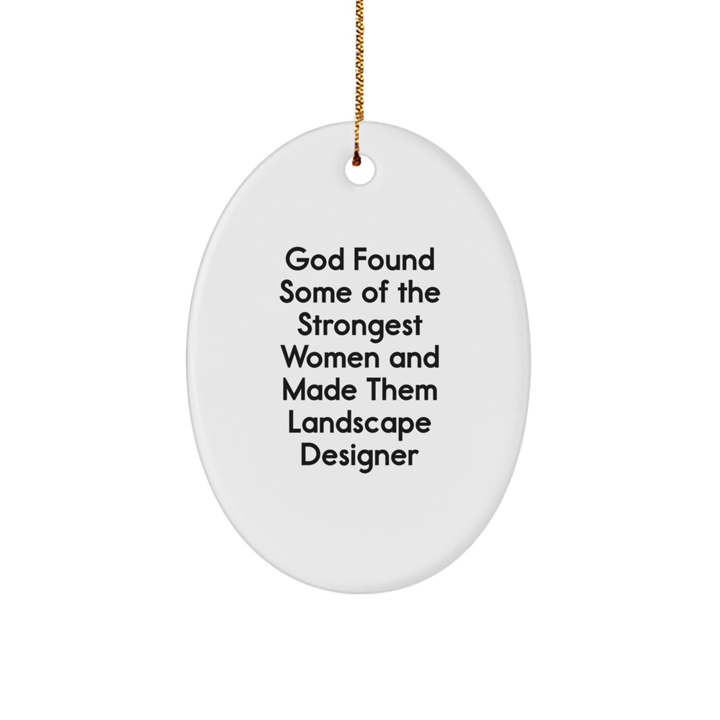 Funny Christmas Unique Gifts from Friends to Landscape Designer, Oval Ornament, God Found Some Of The Strongest Women, Made Them Landscape Designer - Image 1