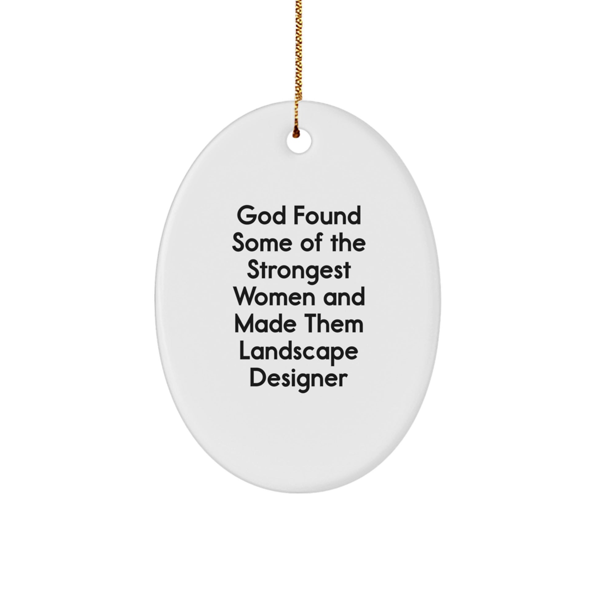 Funny Christmas Unique Gifts from Friends to Landscape Designer, Oval Ornament, God Found Some Of The Strongest Women, Made Them Landscape Designer - Image 1