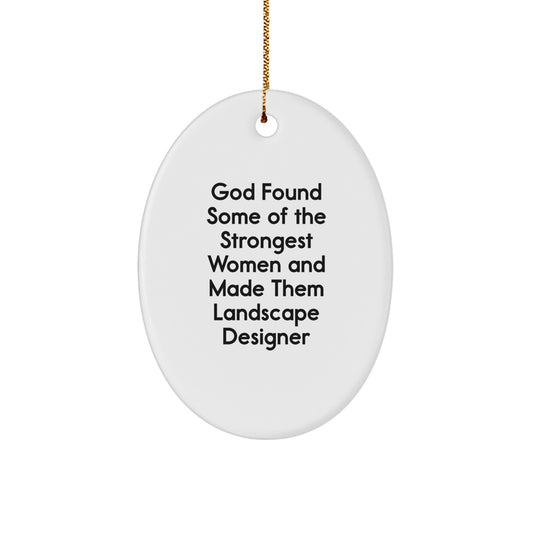 Funny Christmas Unique Gifts from Friends to Landscape Designer, Oval Ornament, God Found Some Of The Strongest Women, Made Them Landscape Designer - Image 1