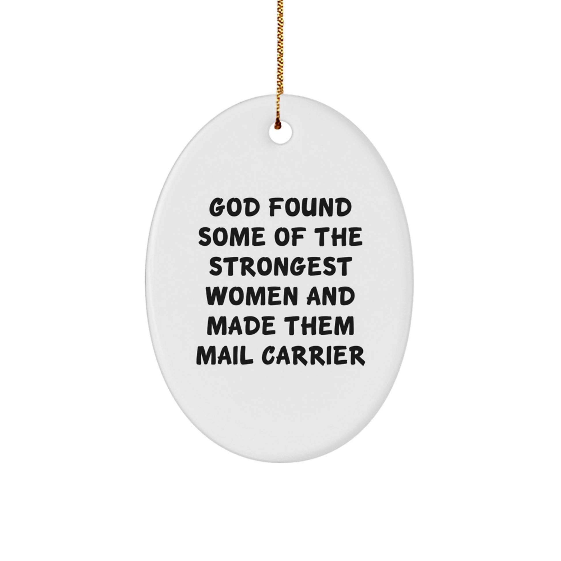 Fun Mail Carrier Gifts, 'God Found Some Of The Strongest Women And Made Them Mail Carrier' Oval Ornament for Christmas - Image 1