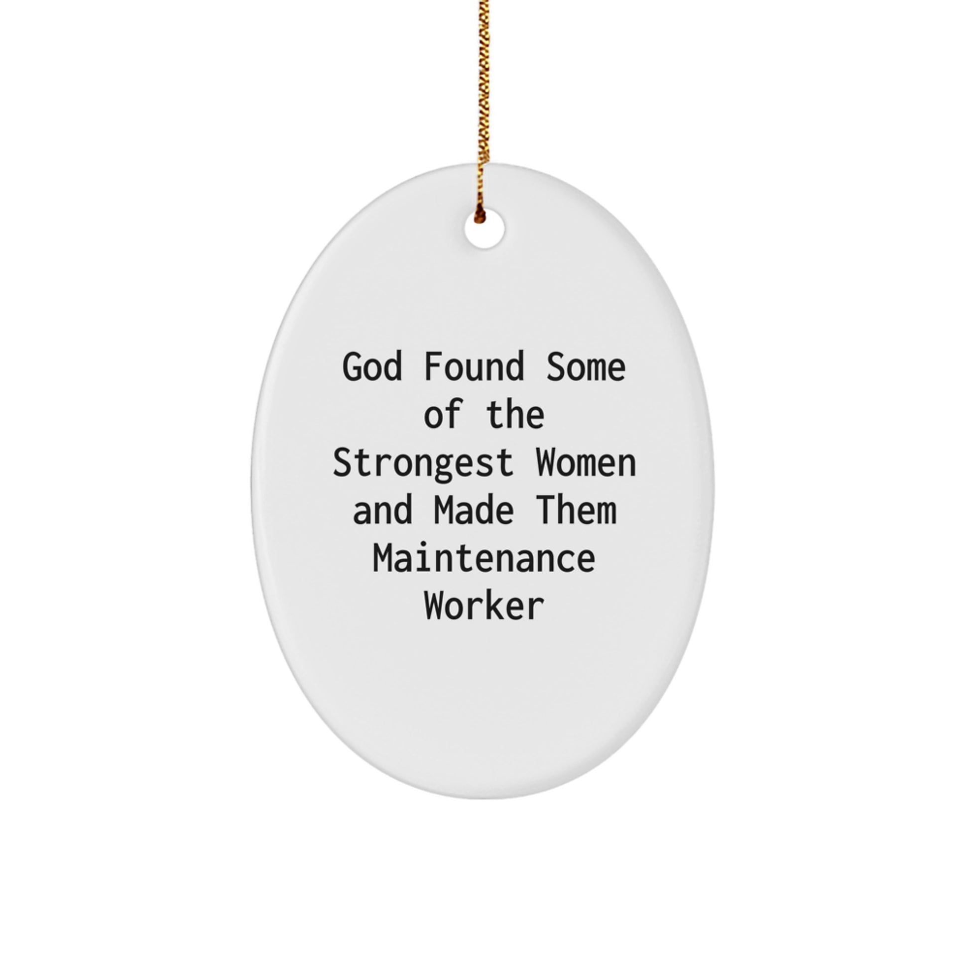 Funny Maintenance Worker Gifts for Women, Oval Ornament from Friends and Family, God Found Some Of The Strongest Women And Made Them Maintenance Worker Christmas Unique Gifts - Image 1