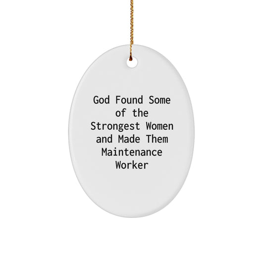 Funny Maintenance Worker Gifts for Women, Oval Ornament from Friends and Family, God Found Some Of The Strongest Women And Made Them Maintenance Worker Christmas Unique Gifts - Image 1