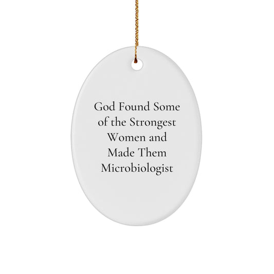 Funny Microbiologist Gifts from Friends, Women, and Family for Christmas Unique Gifts - Oval Ornament, God Found Some Of The Strongest Women And Made Them Microbiologist, Inspirational - Image 1