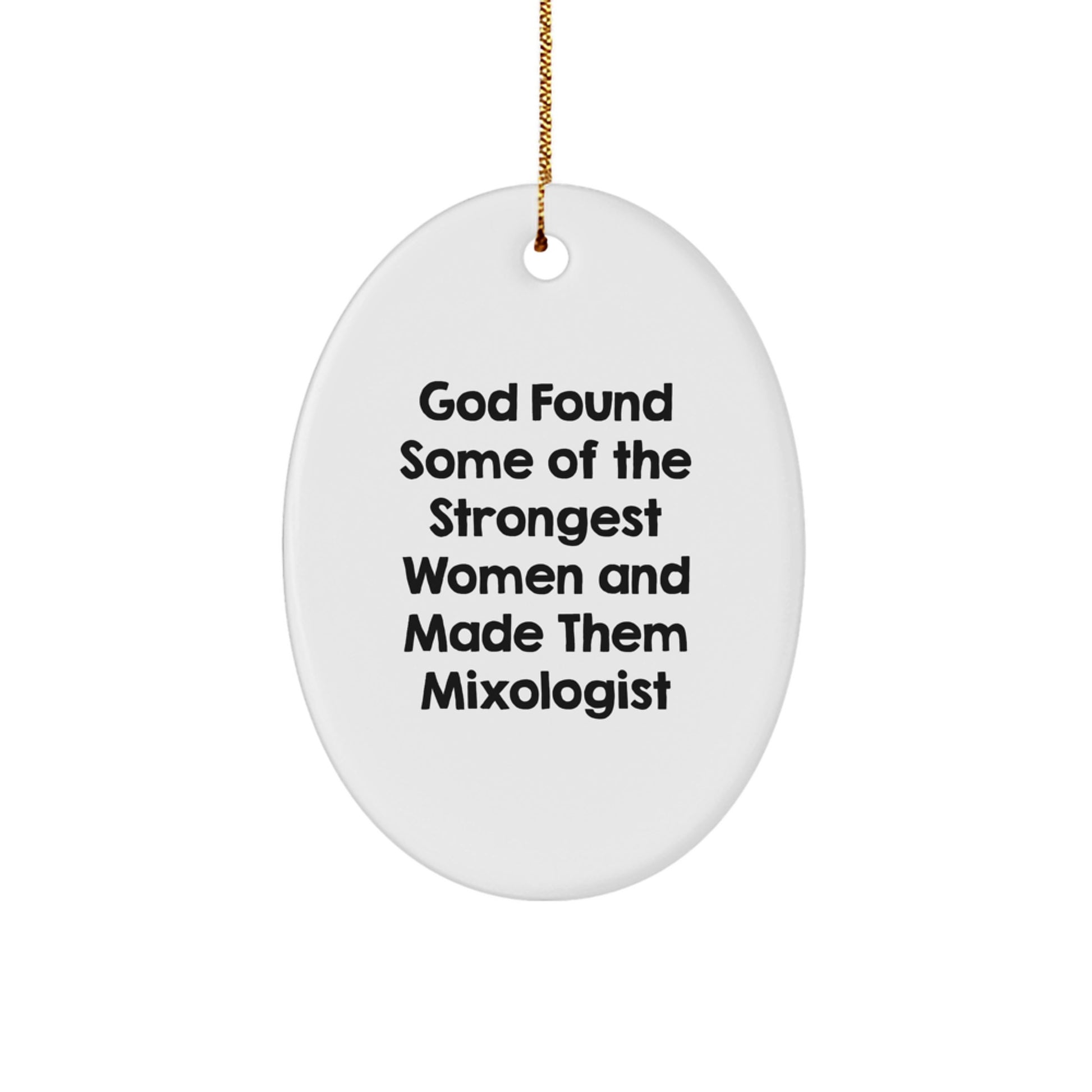 Funny Mixologist Gifts from Family, Christmas Unique Gift for Women, Oval Ornament 'God Found Some Of The Strongest Women And Made Them Mixologist' - Image 1