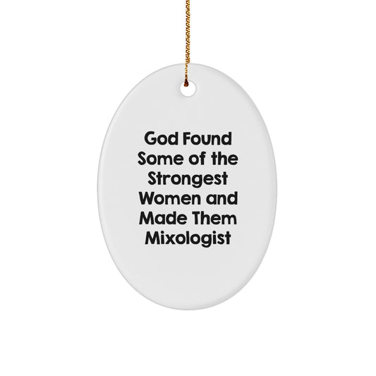 Funny Mixologist Gifts from Family, Christmas Unique Gift for Women, Oval Ornament 'God Found Some Of The Strongest Women And Made Them Mixologist' - Image 1