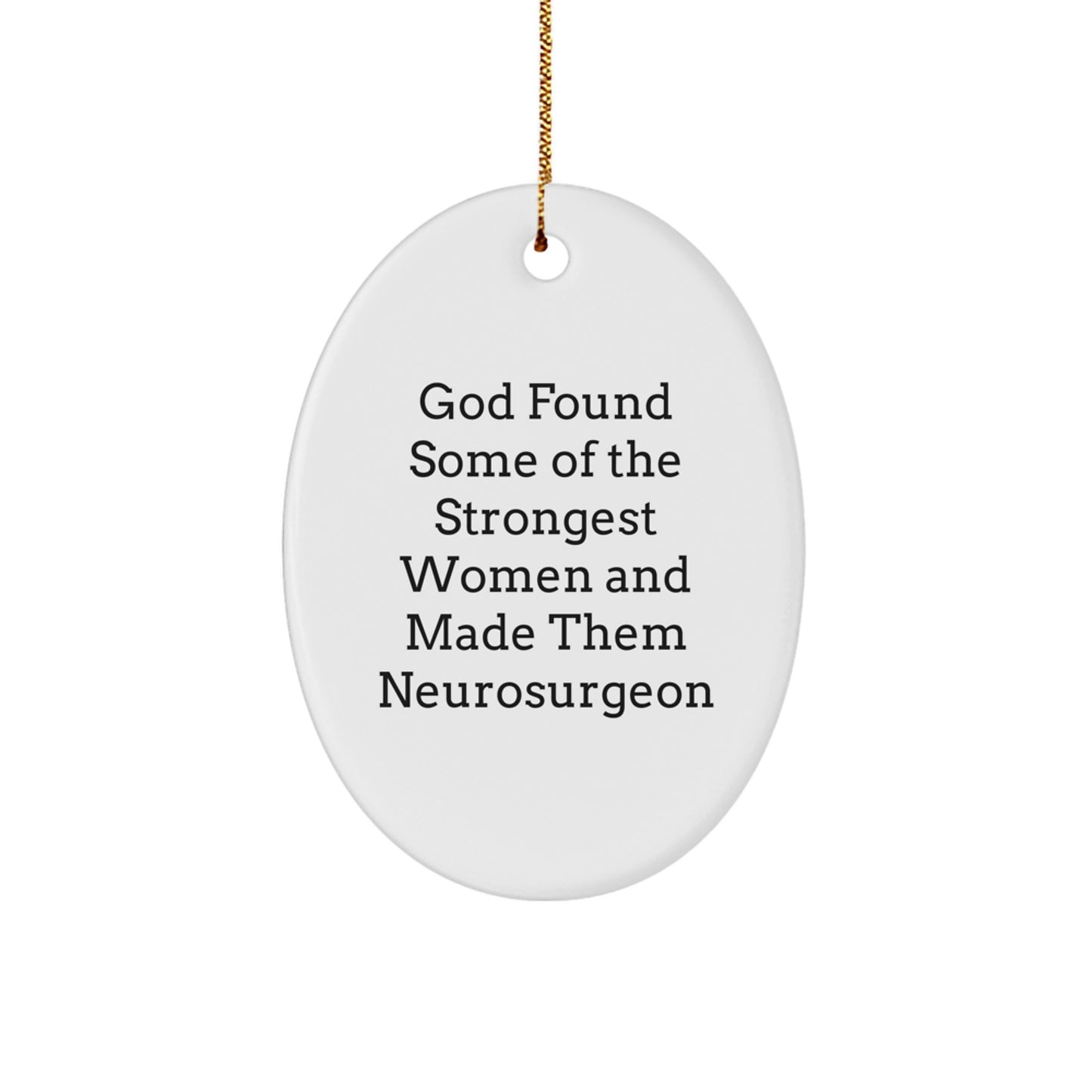Funny Inspirational Gifts from Women to Neurosurgeon Christmas Unique Ornament, Oval Shaped, Quotes for Strongest Women Made Them Neurosurgeon, Gifts for Men, Friends, Family - Image 1