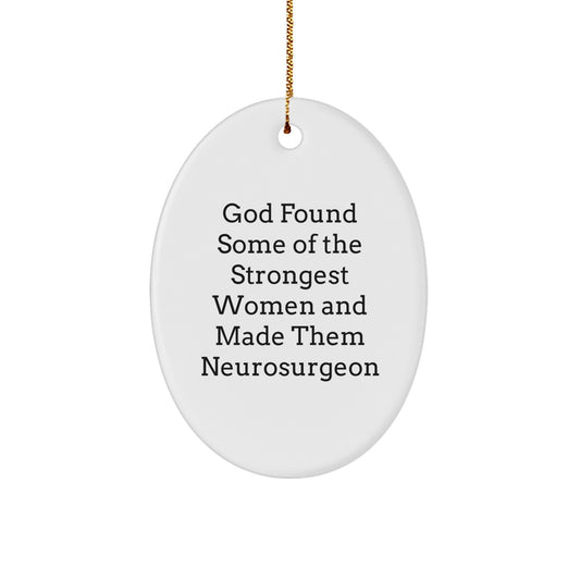 Funny Inspirational Gifts from Women to Neurosurgeon Christmas Unique Ornament, Oval Shaped, Quotes for Strongest Women Made Them Neurosurgeon, Gifts for Men, Friends, Family - Image 1
