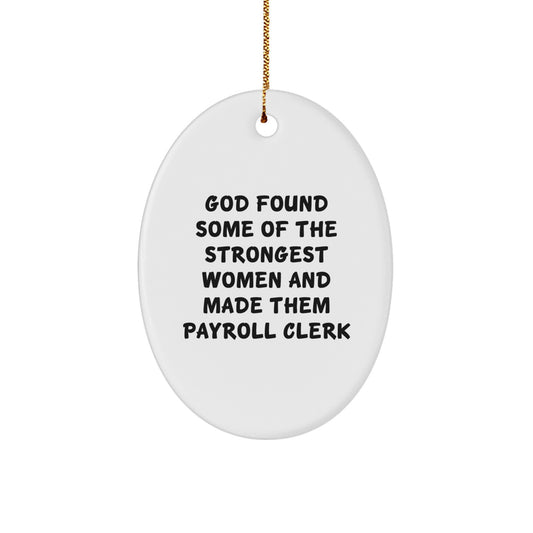 Funny Payroll Clerk Gifts for Women by Friends - Oval Ornament with Inspirational Quote 'God Found Some Of The Strongest Women And Made Them Payroll Clerk' - Image 1