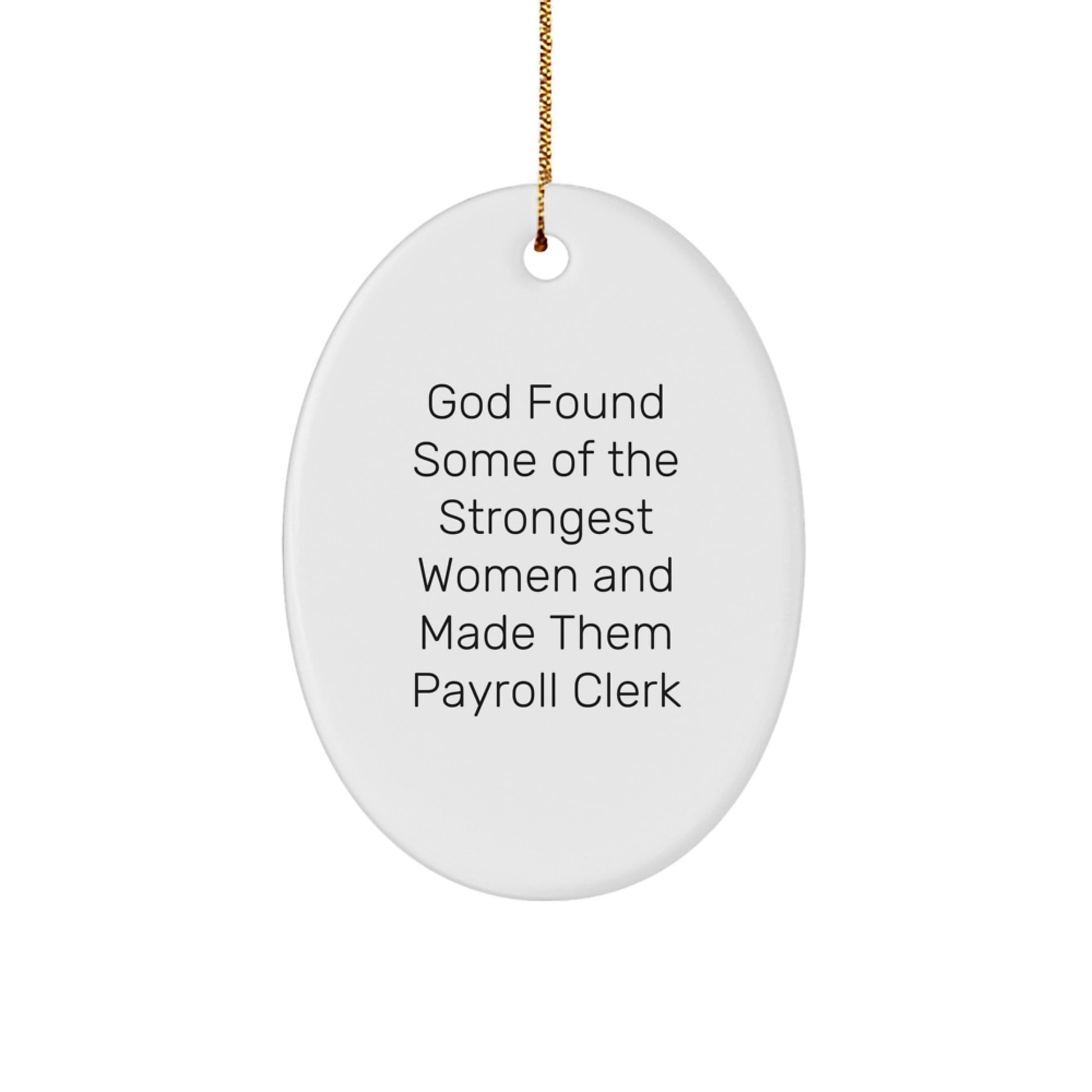 Funny Payroll Clerk Gifts for Women from Friends - Oval Ornament with God Found Some Of The Strongest Women And Made Them Payroll Clerk Quote, Christmas Unique - Image 1
