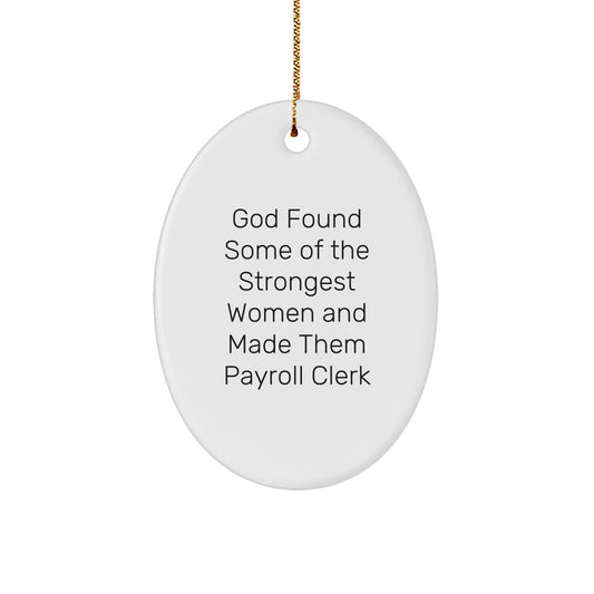 Funny Payroll Clerk Gifts for Women from Friends - Oval Ornament with God Found Some Of The Strongest Women And Made Them Payroll Clerk Quote, Christmas Unique - Image 1