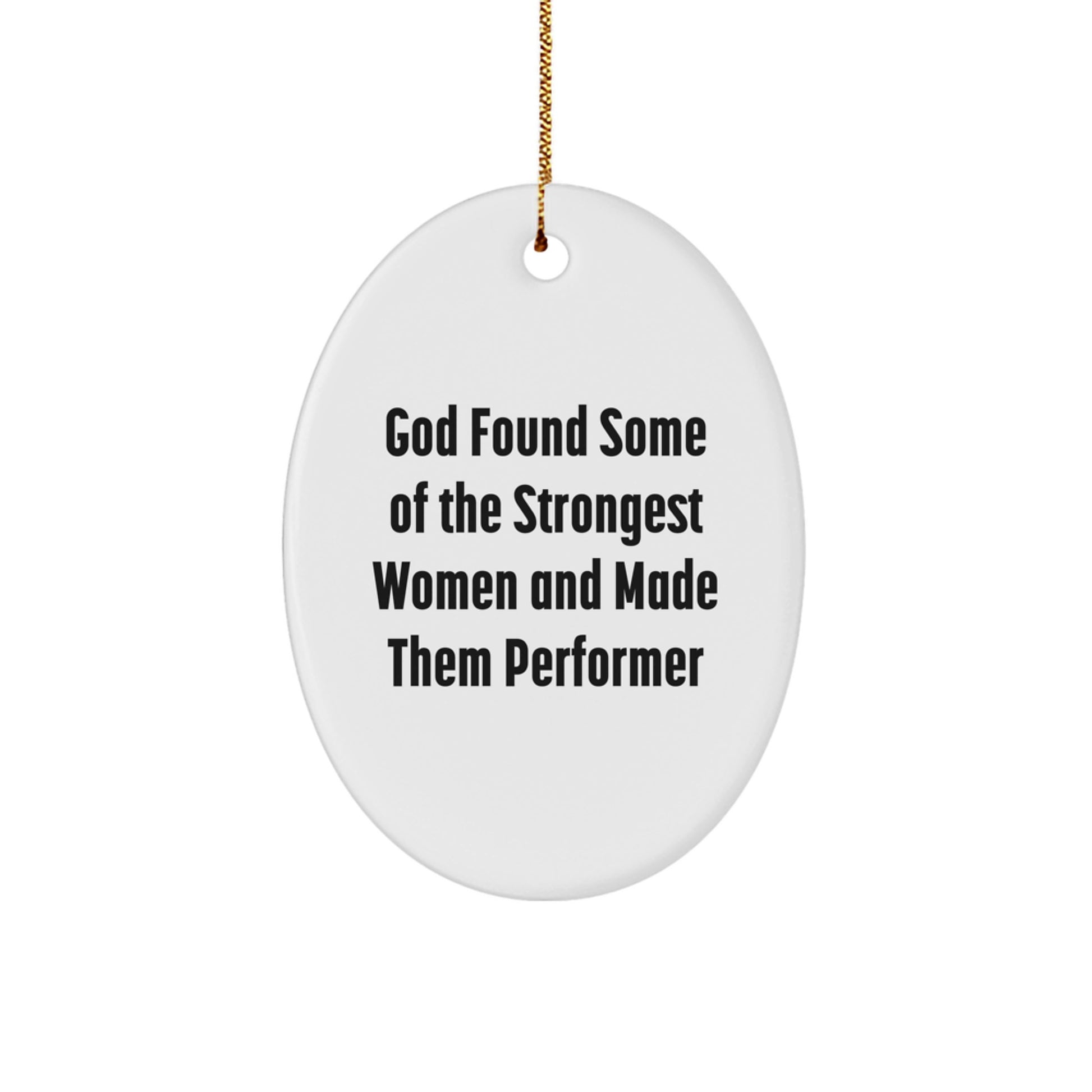 Funny Performer Gifts for Women - Oval Ornament, 'God Found Some Of The Strongest Women And Made Them Performer', Christmas Unique Gifts from Men to Family - Image 1