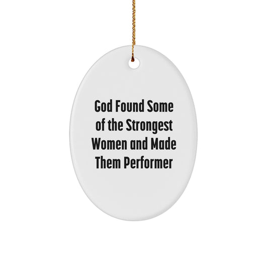 Funny Performer Gifts for Women - Oval Ornament, 'God Found Some Of The Strongest Women And Made Them Performer', Christmas Unique Gifts from Men to Family - Image 1