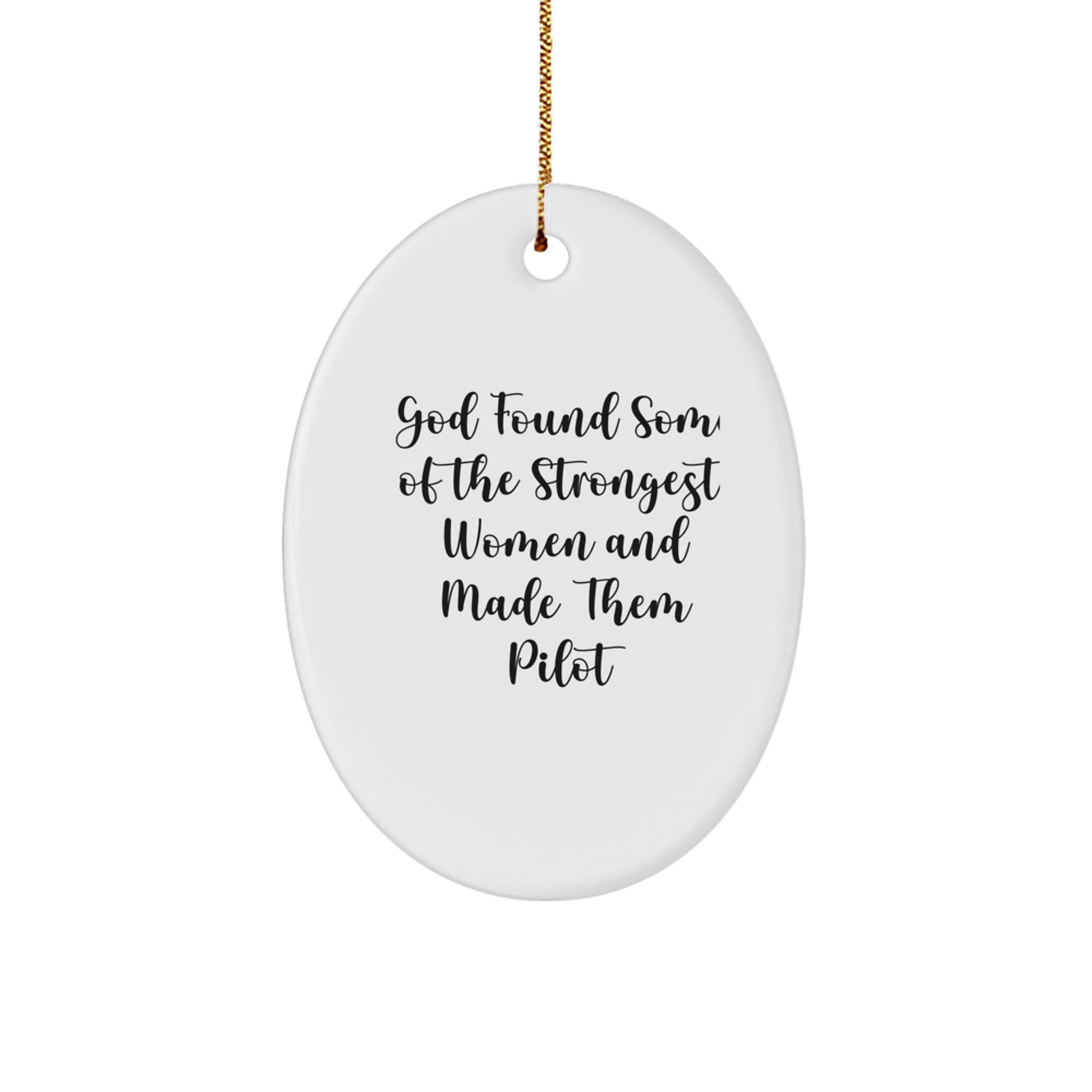 Pilot Gifts, Funny Oval Ornament for Christmas, God Found Some Of The Strongest Women And Made Them Pilot, Gifts from Friends to Coworkers - Image 1