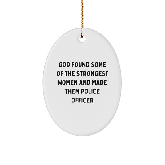 Gifts from Men to Strong Police Officers, 'God Found Some Of The Strongest Women And Made Them Police Officer' Oval Ornament, Christmas Unique Gifts - Image 1