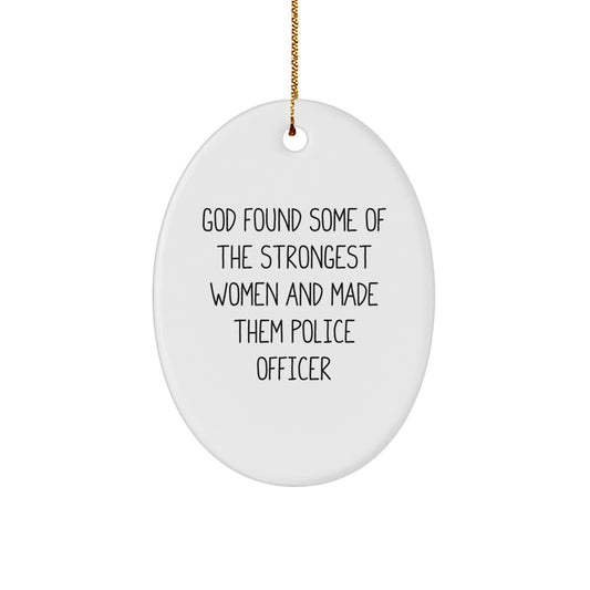 Funny Police Officer Gifts from Family - Oval Ornament 'God Found Some Of The Strongest Women And Made Them Police Officer' for Christmas Unique Gifts - Image 1
