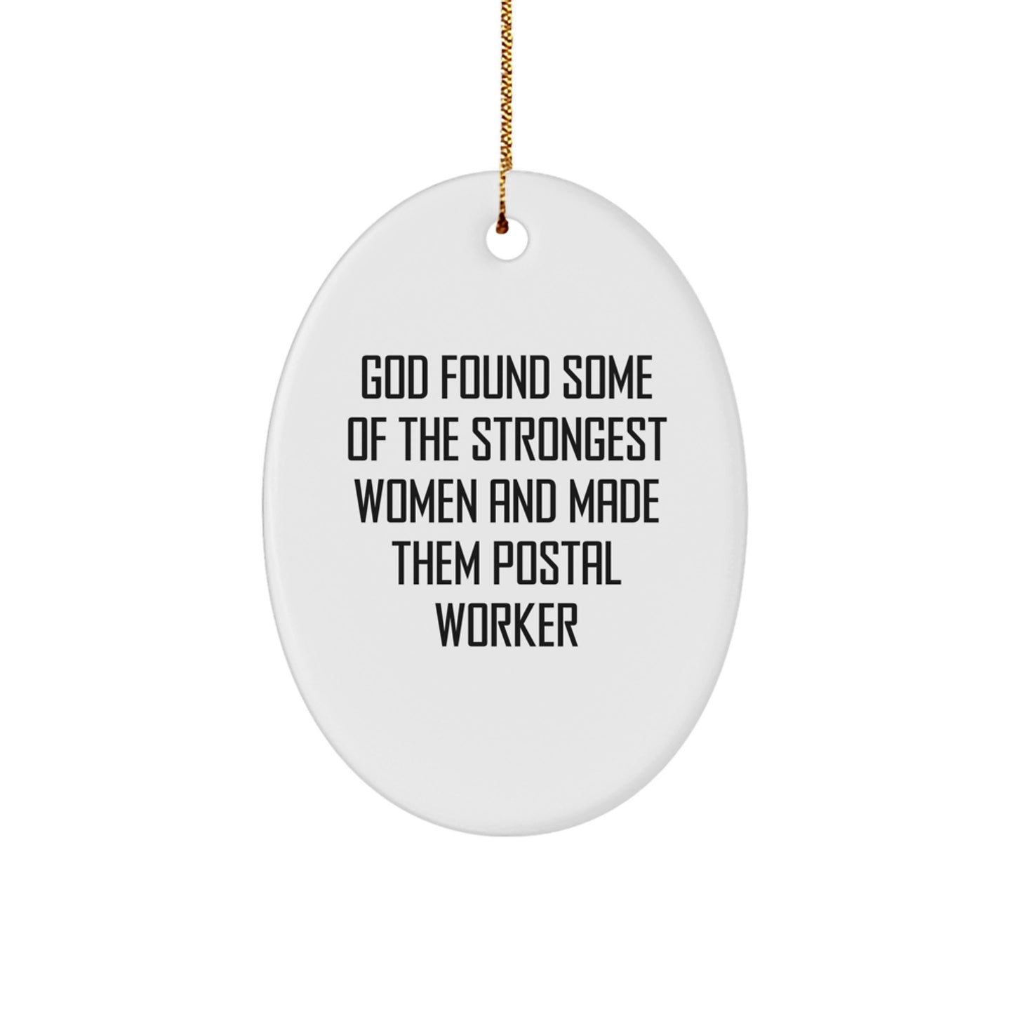 Funny 'God Found Some Of The Strongest Women And Made Them Postal Workers' Oval Ornament Gifts from Men to Women for Postal Worker Friends - Image 1