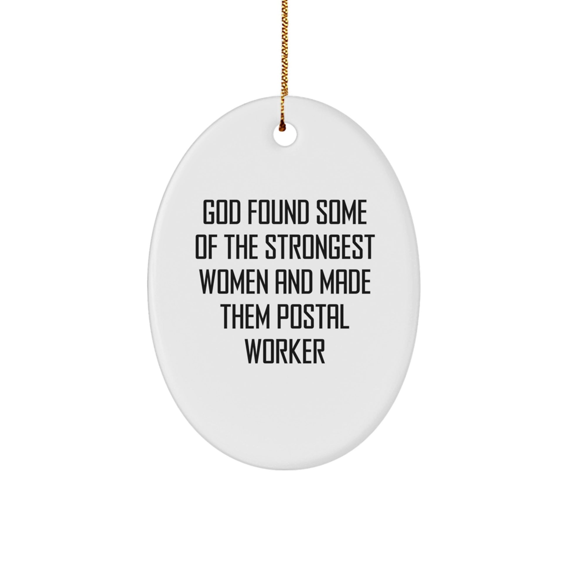 Funny 'God Found Some Of The Strongest Women And Made Them Postal Workers' Oval Ornament Gifts from Men to Women for Postal Worker Friends - Image 1