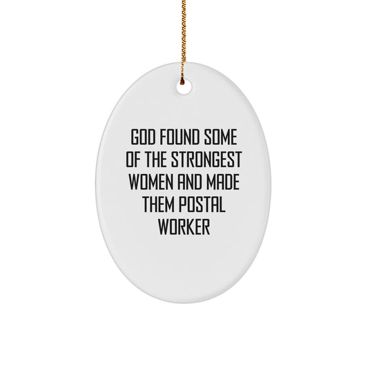 Funny 'God Found Some Of The Strongest Women And Made Them Postal Workers' Oval Ornament Gifts from Men to Women for Postal Worker Friends - Image 1
